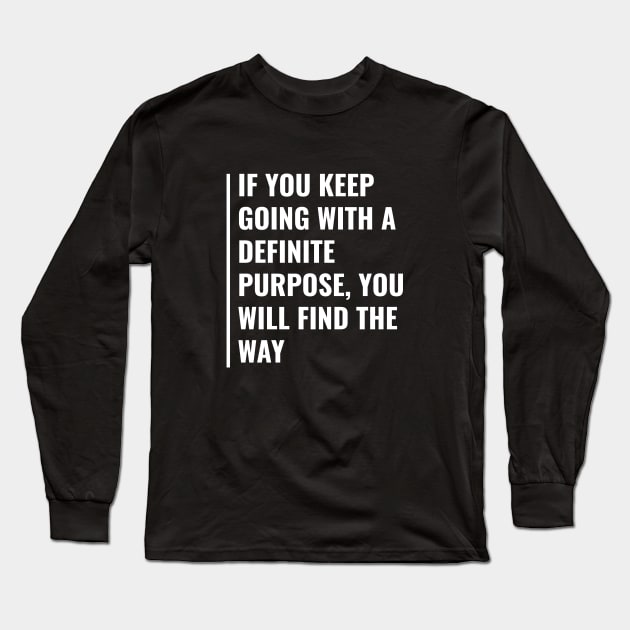 Keep Going With a Purpose. Motivation Quote Long Sleeve T-Shirt by kamodan